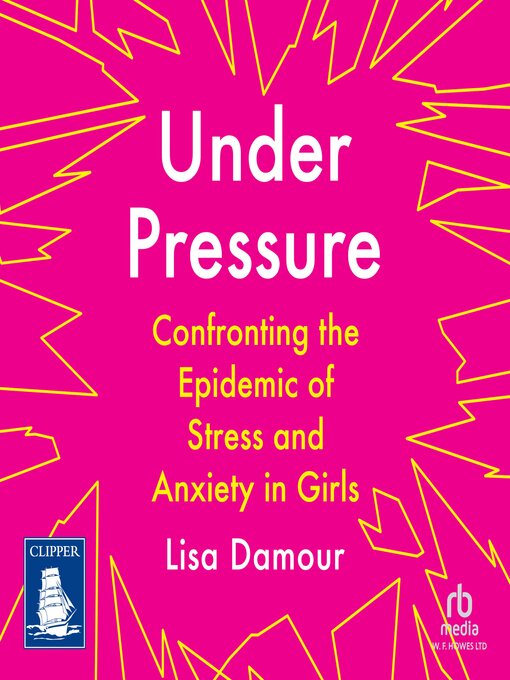 Title details for Under Pressure by Lisa Damour - Wait list